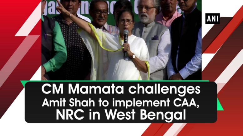 Dissent cm-mamata-challenges-amit-shah-to-implement-caa-nrc-in-west-bengal