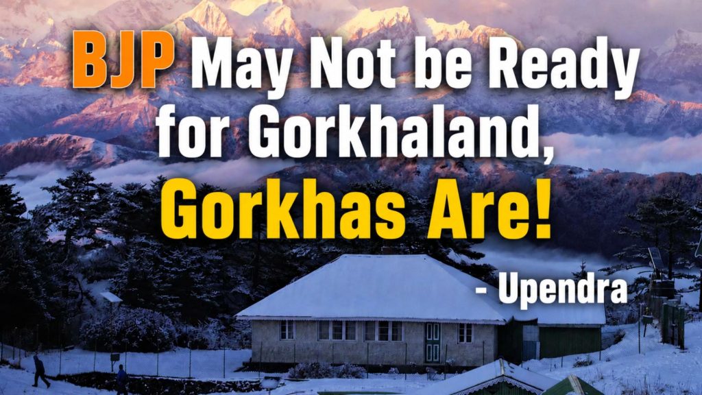 BJP May Not be ready for Gorkhaland, Gorkhas Are!